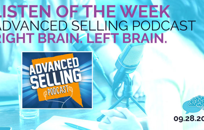 Listen of the Week: Advanced Selling Podcast Right Brain. Left Brain.