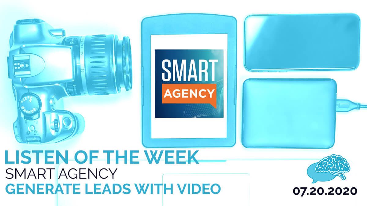 Listen of the Week: Smart Agency Generate Leads with Video