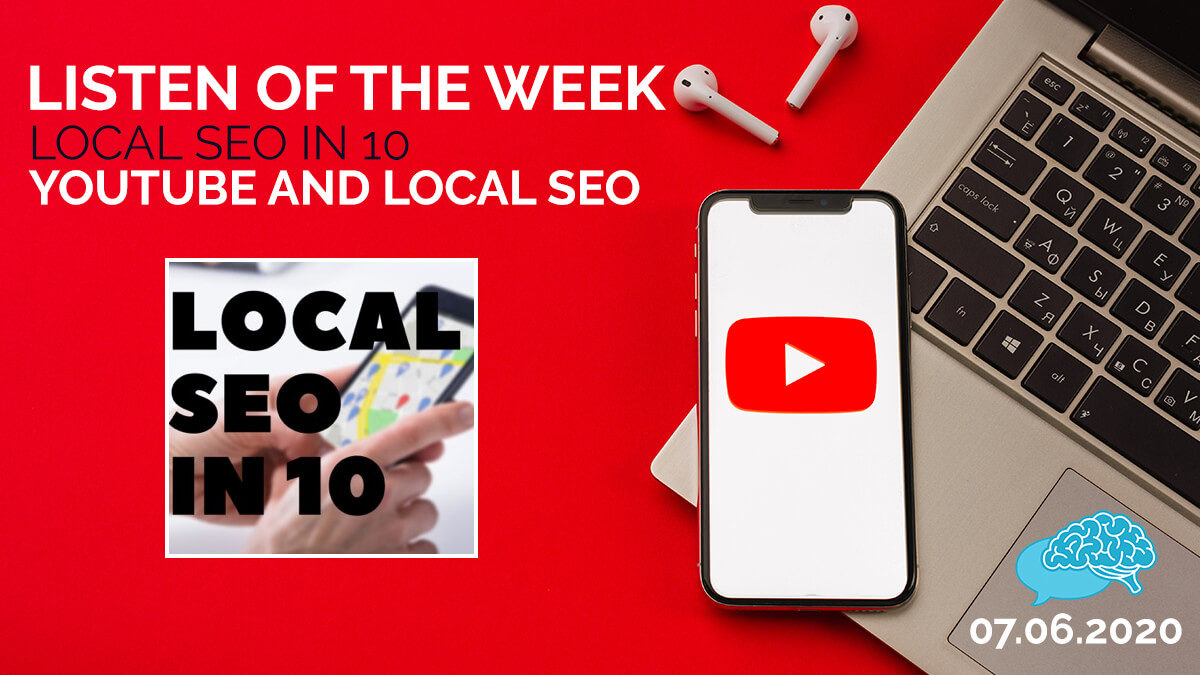 Listen of the Week - Local SEO in 10 - YouTube and Local SEO