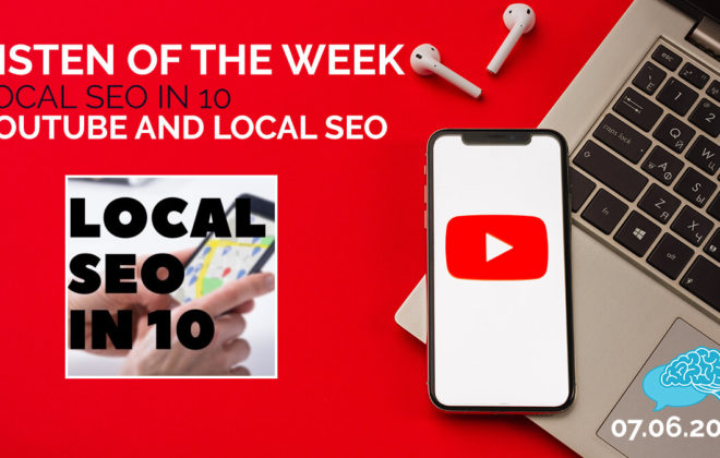Listen of the Week - Local SEO in 10 - YouTube and Local SEO