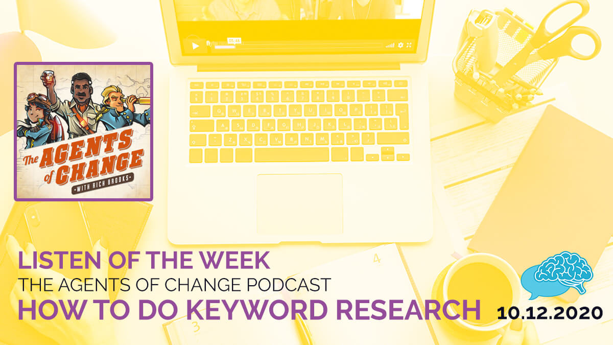 Listen of the Week Agents of Change Podcast How to Do Keyword Research