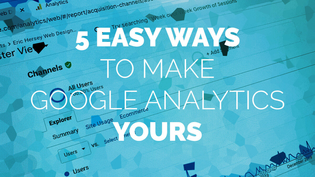 5 Easy Ways to Make Google Analytics YOURS
