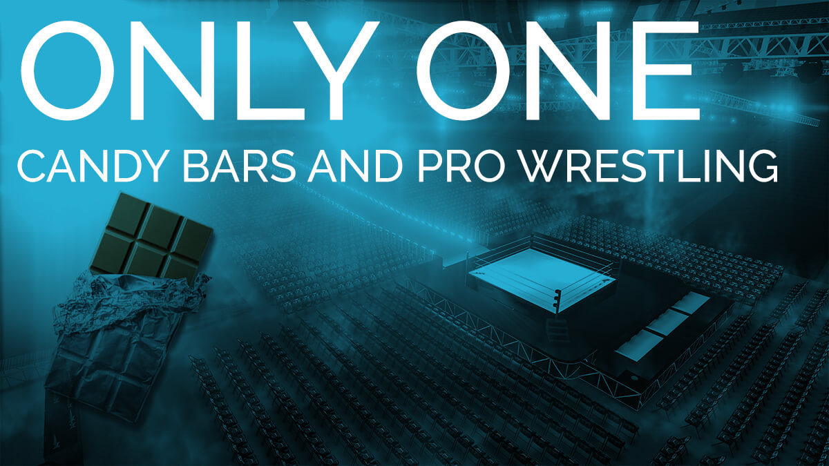 Only One Candy Bars and Pro Wrestling
