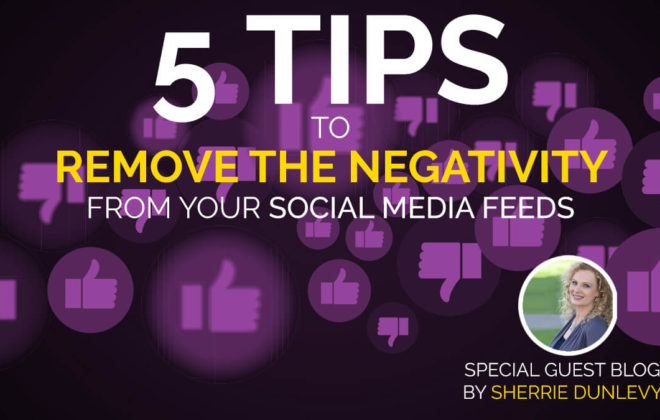 5 Tips to Remove the Negativity From Your Social Media Feeds
