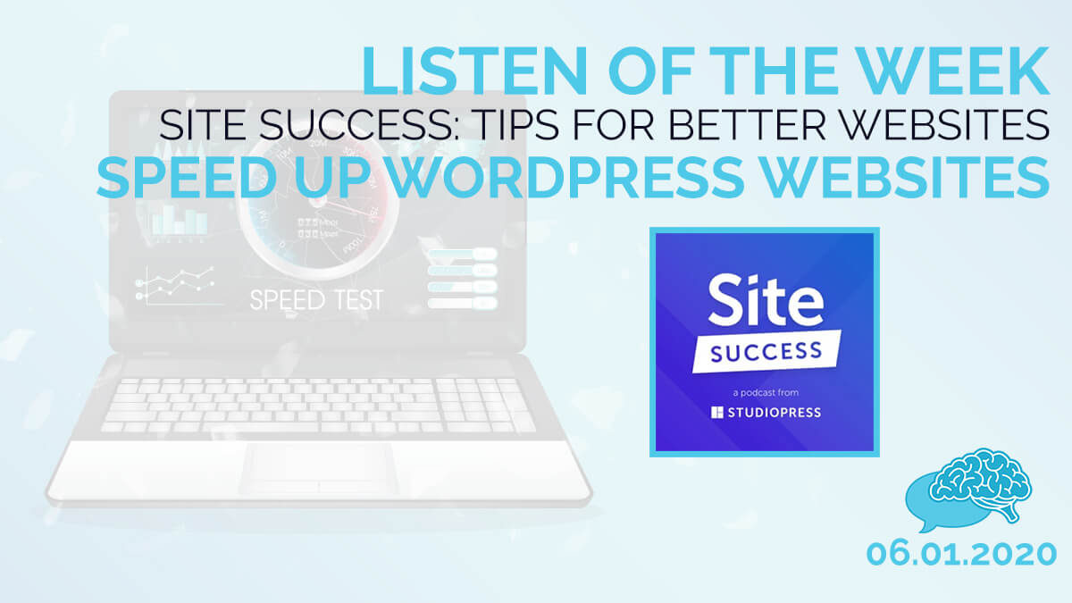Listen fo the Week Site Success Tips for Better Websites Speed Up WordPress Websites