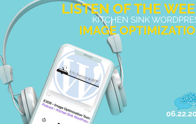 Listen of the Week - Kitchen Sink WordPress - Image Optimization